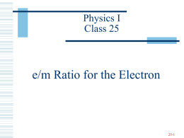 e/m Ratio for the Electron Physics I Class 25 25-1